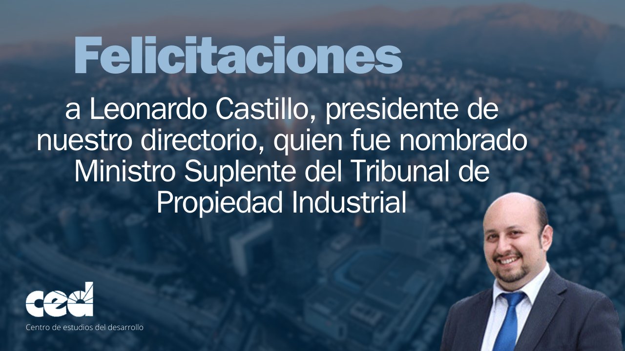 Felicitamos a Leonardo Castillo, presidente de nuestro directorio, quien fue nombrado Ministro Suplente del Tribunal de Propiedad Industrial